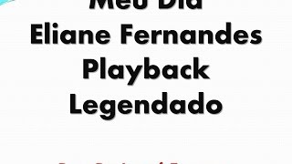 Meu Dia Eliane Fernandes Playback Legendado [upl. by Adali]