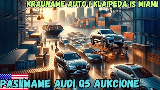 Atsiimu Audi Q5 Miami aukcione Krauname konteinerius i Lietuva [upl. by Clayborne]