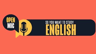 Open Mic So you want to study English [upl. by Alicul]