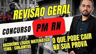 REVISÃO GERAL PARA PM RN  CONJUNTOS  RACIOCÍNIO LÓGICO MATEMÁTICO [upl. by Asillim]