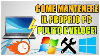 Tutorial  Come mantenere il proprio PC Pulito e Veloce nel Tempo ITA [upl. by Orestes]