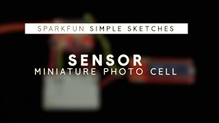 SparkFun Simple Sketches  Miniature Photo Cell [upl. by Castro]