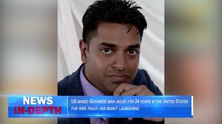 US based Guyanese man jailed for 24 years in the United States for wire fraud and money laundering [upl. by Sirk280]