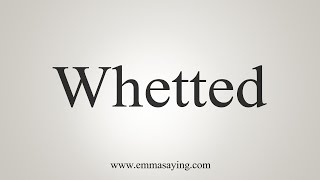 How To Say Whetted [upl. by Moorefield]