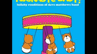 Rockabye Baby Lullaby Rendition of Dave Matthews Bands quotSatellitequot [upl. by Tak]