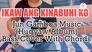 IKAW ANG KINABUHI KO  Jun Gamboa Music Hugyaw Album Bass Cover With Chords [upl. by Olinad734]