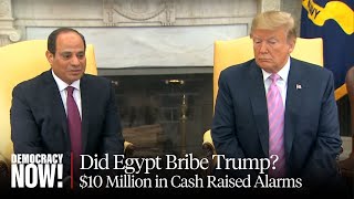 Did Egypt Give Trump a 10 Million Bribe The FBI Was Investigating Then AG Barr Closed the Case [upl. by Refotsirhc908]