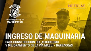 Ingreso de Maquinaria para el Avance en la Construcción del Aeródromo de Magüí Payán [upl. by Charyl651]