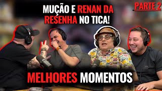 MUÇÃO E RENAN DA RESENHA NO TICA MELHORES MOMENTOS  PARTE 2 [upl. by Secundas406]