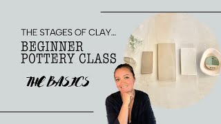 Beginner Pottery Class  THE BASICS The Stages of Clay [upl. by Ryter658]