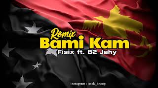 FISIX  BAMI KAM REMIX Ft B2 JAHY FULL BASS [upl. by Colver]