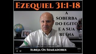 Ezequiel 31118  A SOBERBA DO EGITO E A SUA RUÍNA [upl. by Enitnelav954]