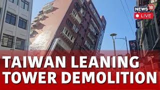 Taiwan Earthquake News Updates Live  Demolition Of Leaning Building In Taiwan  News18 Live  N18L [upl. by Alva729]