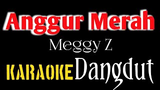 ANGGUR MERAH  KARAOKE  DANGDUT POPULER  MEGGY Z [upl. by Kassaraba120]