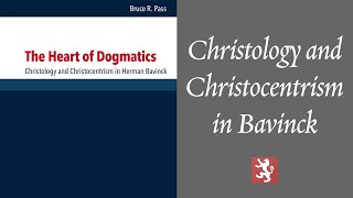 Christology and Christocentrism in Herman Bavinck [upl. by Enninaej]