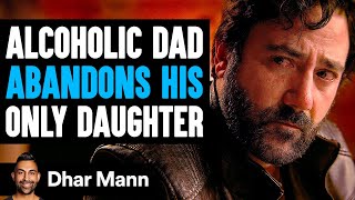 Alcoholic DAD ABANDONS His ONLY DAUGHTER He Instantly Regrets It  Dhar Mann Studios [upl. by Eceinert]