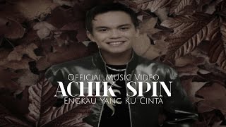 Achik Spin  Engkau Yang Ku Cinta Official Music Video [upl. by Horne403]