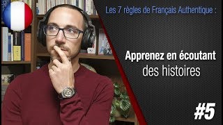 Règle 5 quotApprenez en écoutant des histoiresquot  Apprendre le français avec Français Authentique [upl. by Elyac]