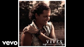 Carlos Vives  Volví a Nacer Audio [upl. by Buhler]