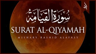 Surat AlQiyamah The Resurrection  Mishary Rashid Alafasy  مشاري بن راشد العفاسي  سورة القيامة [upl. by Nesyt]