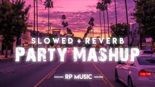 Party Mashup  Slowed  Reverb  • RP Music [upl. by Lark]