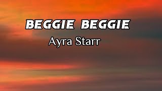 Ayra Starr  Beggie Beggie Lyrics [upl. by Retswerb]