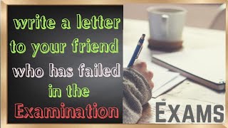 Write a letter to your friend who has failed in the examination in EnglishEasywaybyAfroz [upl. by Ahsiekyt]