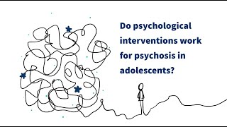 Do psychological interventions work for psychosis in adolescents [upl. by Acissej773]