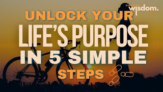 Unlock Your Life’s Purpose in 5 Simple Steps—Start Today [upl. by Silecara]