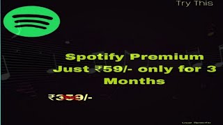 SPOTIFY NEW OFFER UNLOCK PREMIUM JUST RS 59  ENJOY HIGH QUALITY OF MUSIC WITH SPOTIFY PREMIUM [upl. by Percy]