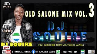 OLD SALONE MIX VOL3  BY DJ SQUIRE 2021 [upl. by Curson]