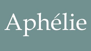 How to Pronounce Aphélie Aphelion Correctly in French [upl. by Einafit]