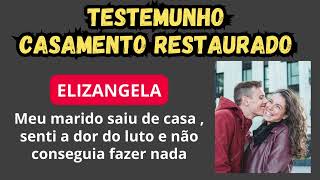 TESTEMUNHO RESTAURAÇÃO DE CASAMENTO  Elizangela [upl. by Iror]