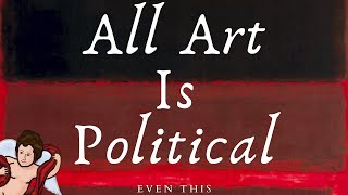 All Art is Political Even Rothko [upl. by Jocko]