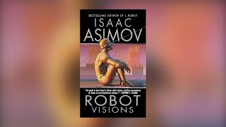 Robot Visions by Isaac Asimov Audiobook [upl. by Rehpotsirhk]