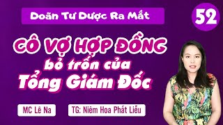 TẬP 52 Tư Dược ra mắt  Cô Vợ Hợp Đồng Bỏ Trốn Của Tổng Giám Đốc mclena đọc truyện [upl. by Haneekas61]