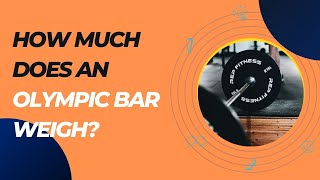 How Much Does an Olympic Bar Weigh Complete Guide on Barbell Weights [upl. by Ardnaxela]