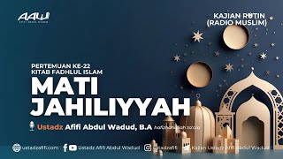 22 MATI JAHILIYYAH  Ustadz Afifi Abdul Wadud BA [upl. by Ier]