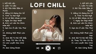 Nhạc Lofi Chill Top Xu Hướng 2024 Triệu View ♬ Nổi Gió Lên Cẩm Tú Cầu Nắng Có Mang Em Về [upl. by Morlee]