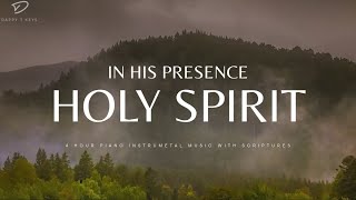 In His Presence Holy Spirit  4 Hour Instrumental Worship amp Prayer Music [upl. by Suidualc]