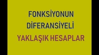 FONKSİYONUN DİFERANSİYELİ VE YAKLAŞIK HESAPLAR BAĞIL HATA 1 [upl. by Naegem]