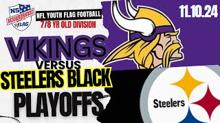 Viking vs Steelers Black 111024 NFL Flag Football Playoff Game [upl. by Edrick442]