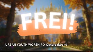 Frei  URBAN YOUTH WORSHIP X Outbreakband LYRICS [upl. by Castra]