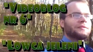 Videoblog Ludwika nr 6  quotĹowca jeleniquot [upl. by Hagerman962]