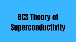 BCS Theory of Superconductivity [upl. by Oliviero]