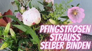 Pfingstrosenstrauss selber binden  DIY Floristik Anleitung  Blumenstrauss selber binden [upl. by Arod458]