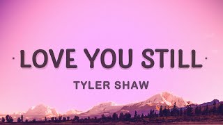 Tyler Shaw  Love You Still Lyrics  abcdefghi love you still [upl. by Pauli]