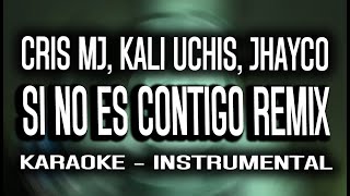 Cris MJ Kali Uchis JHAYCO  SI NO ES CONTIGO REMIX KARAOKE  INSTRUMENTAL [upl. by Hare622]