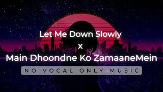 Let Me Down Slowly x Main Dhoondne Ko ZamaaneMein  No Vocal Only Music  Let me down slowly Karaoke [upl. by Nnil341]