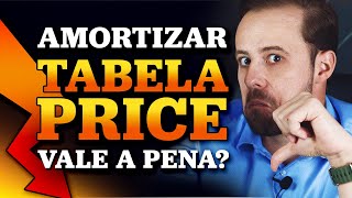 Amortizar Tabela PRICE Vale a pena [upl. by Rory824]